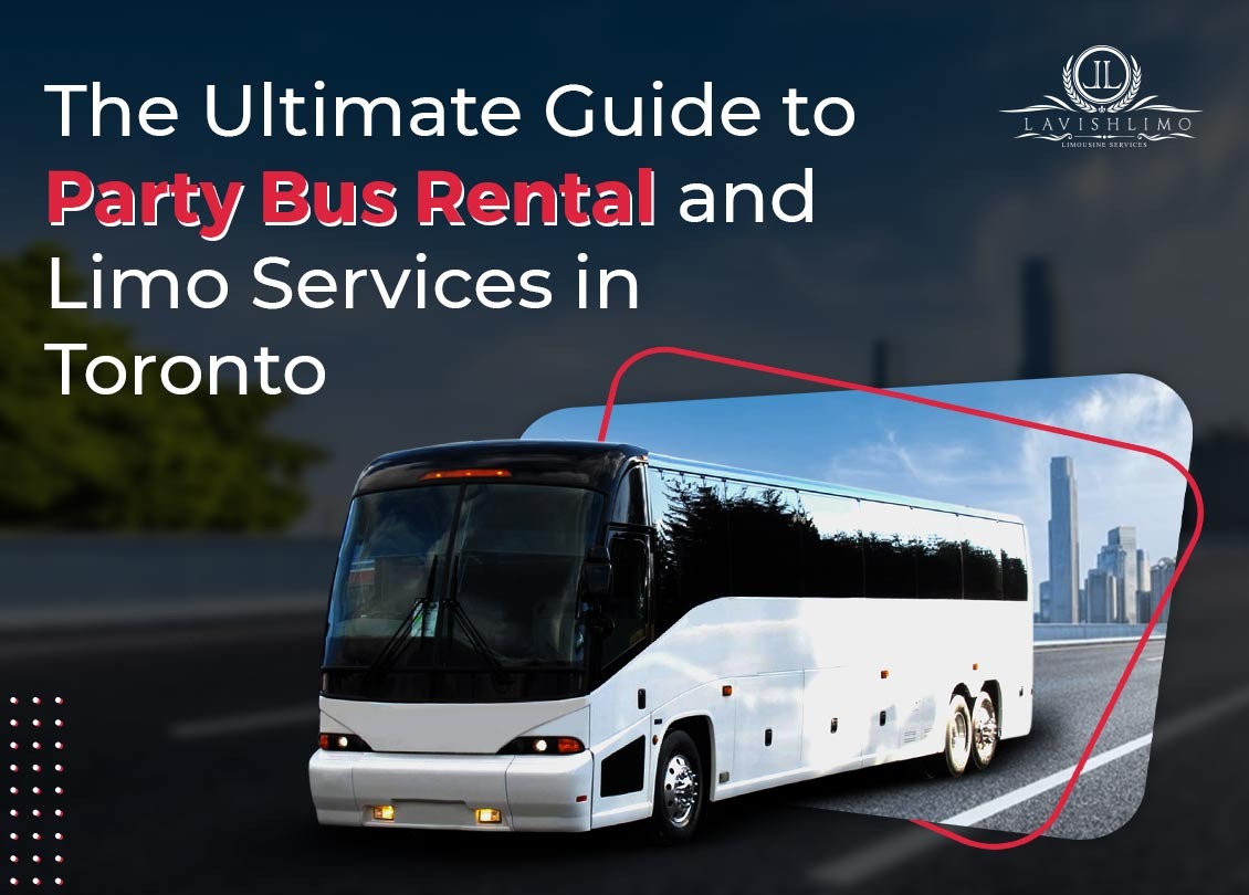 The Ultimate Guide to Party Bus Rental and Limo Services in Toronto